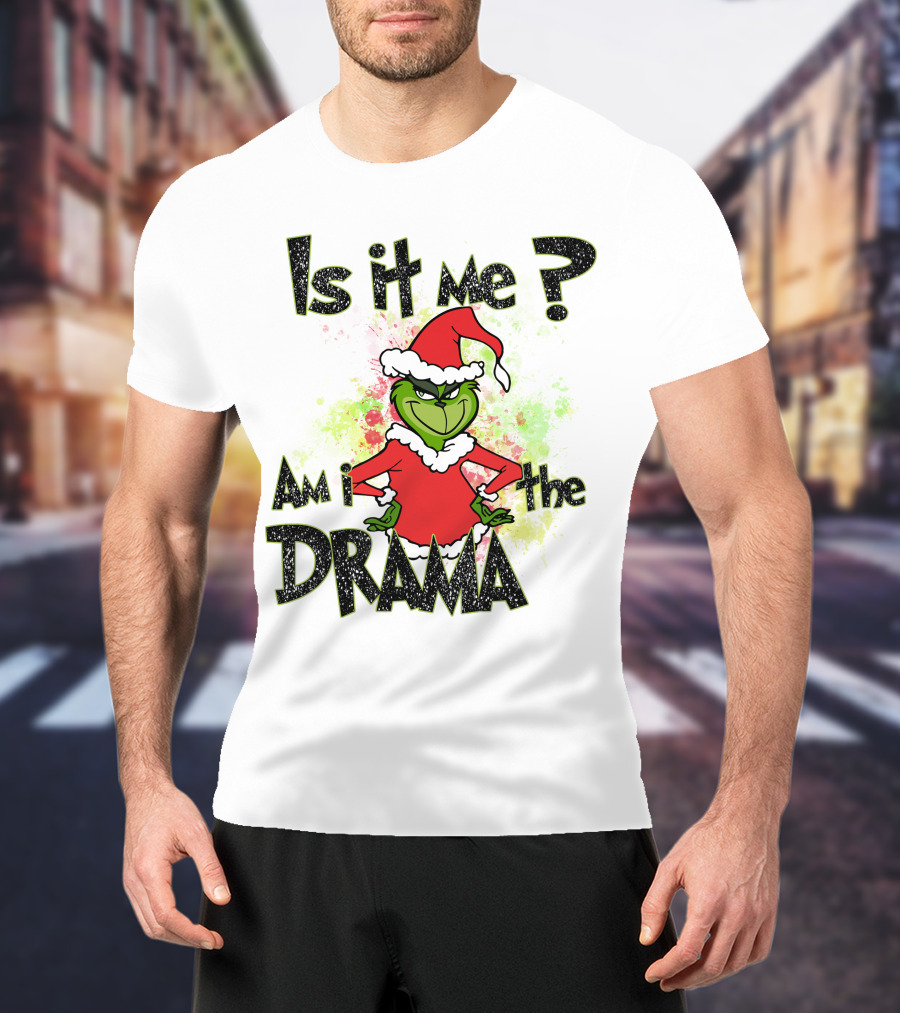 Is It Me Am I The Drama Grinch Christmas Santa Hat T-Shirt