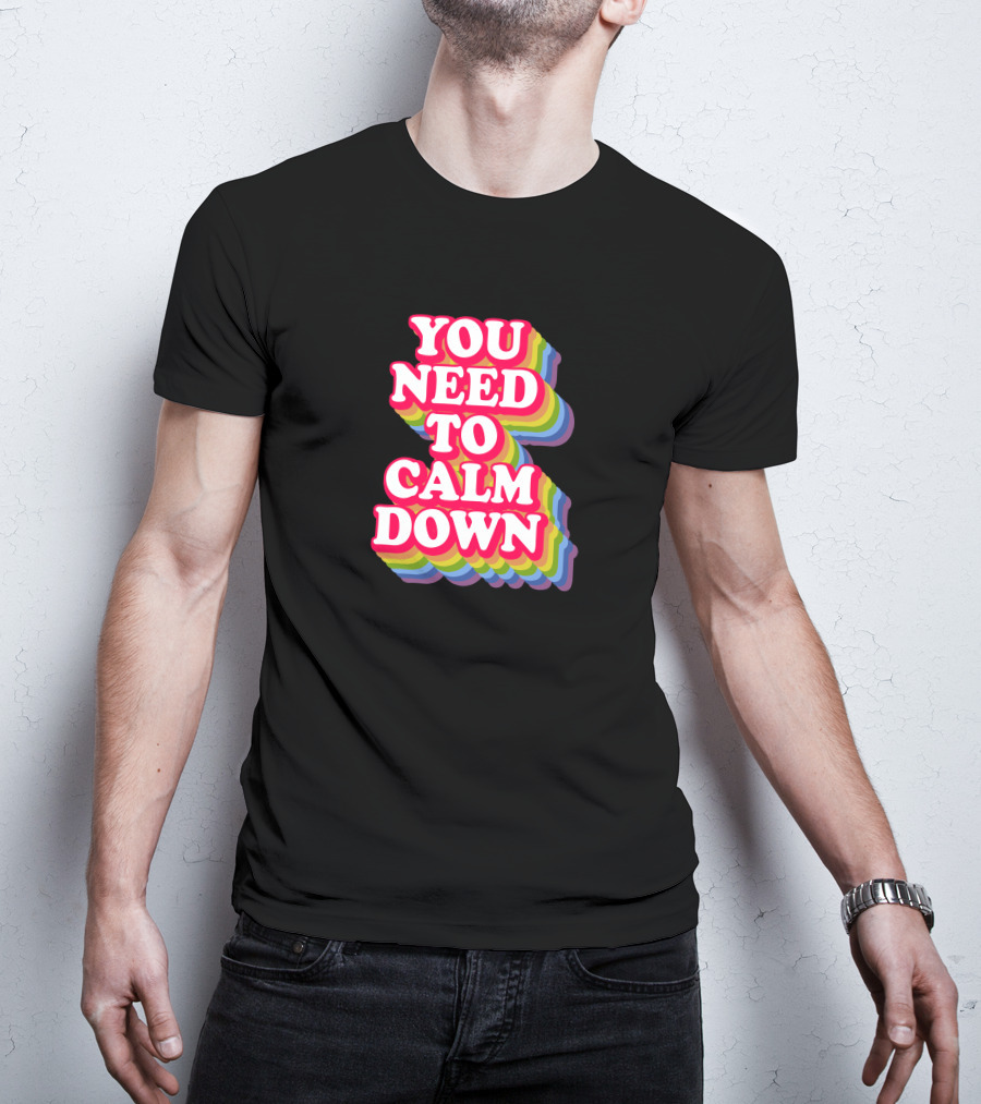 You Need To Calm Down Rainbow Text Stack Bold Typography T-Shirt