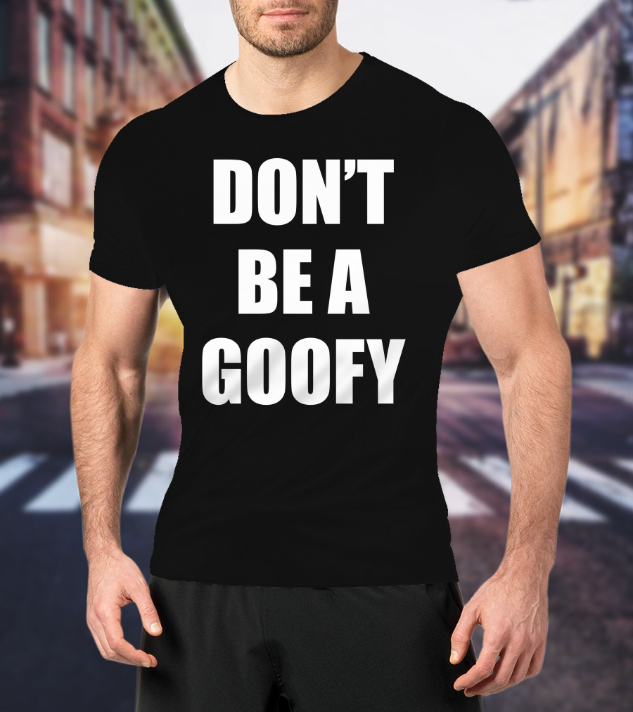 Maj Toure Don't Be A Goofy T-Shirt