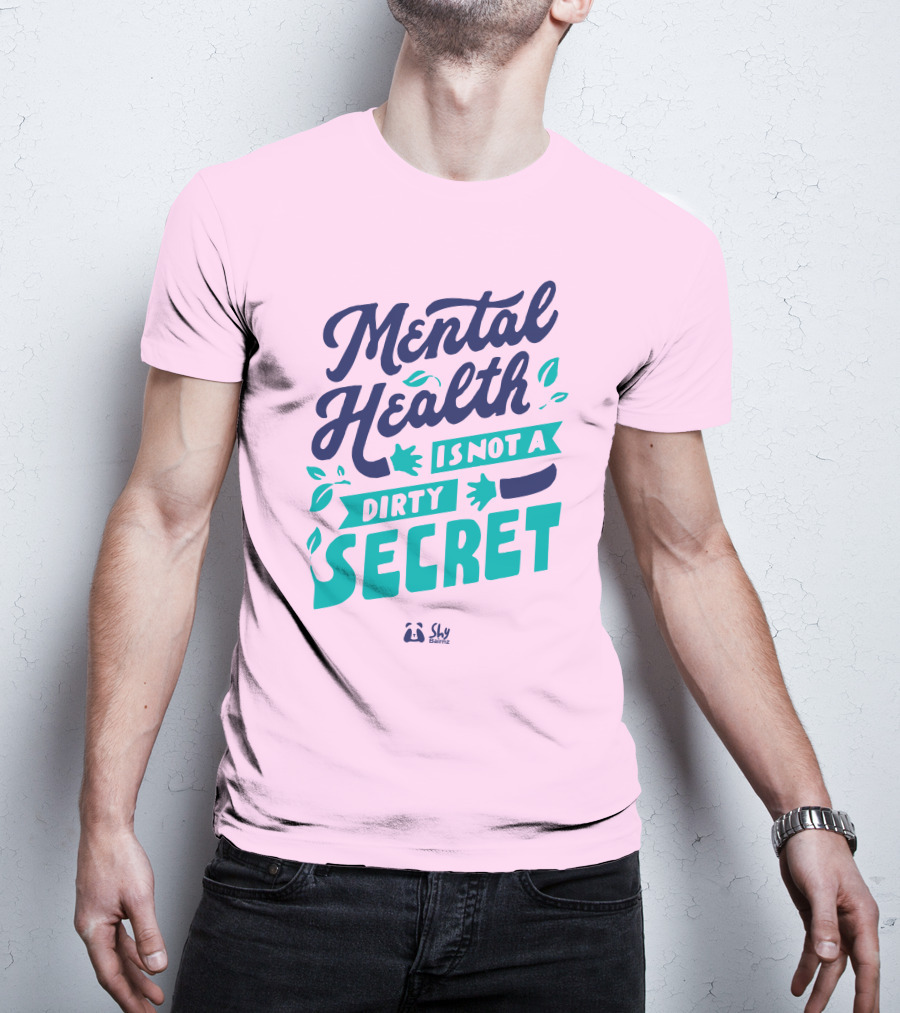Mental Health Is Not A Dirty Secret Shy Balnz T-Shirt