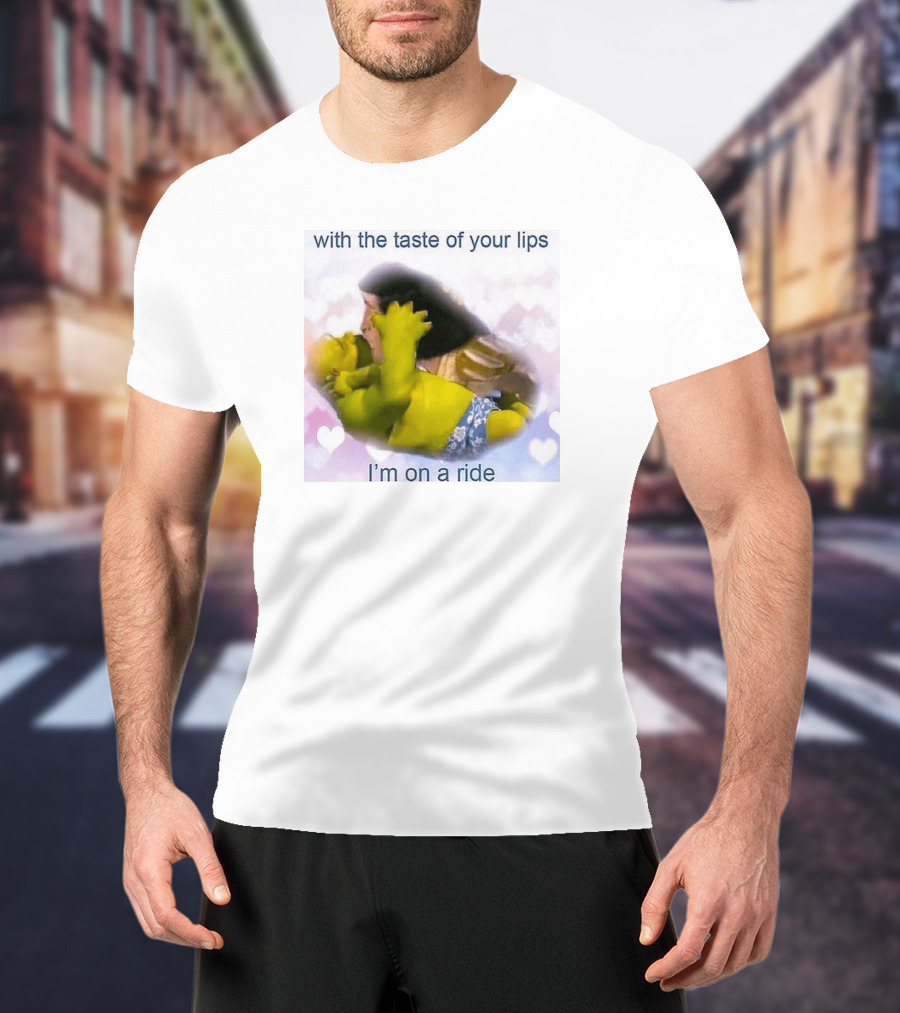 With The Taste Of Your Lips I'm On A Ride Shrek And Jesus Romance T-Shirt