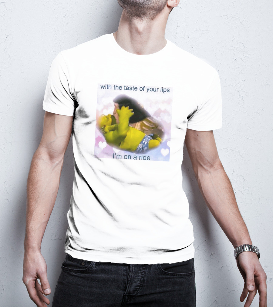 With The Taste Of Your Lips I'm On A Ride Shrek And Jesus Romance T-Shirt
