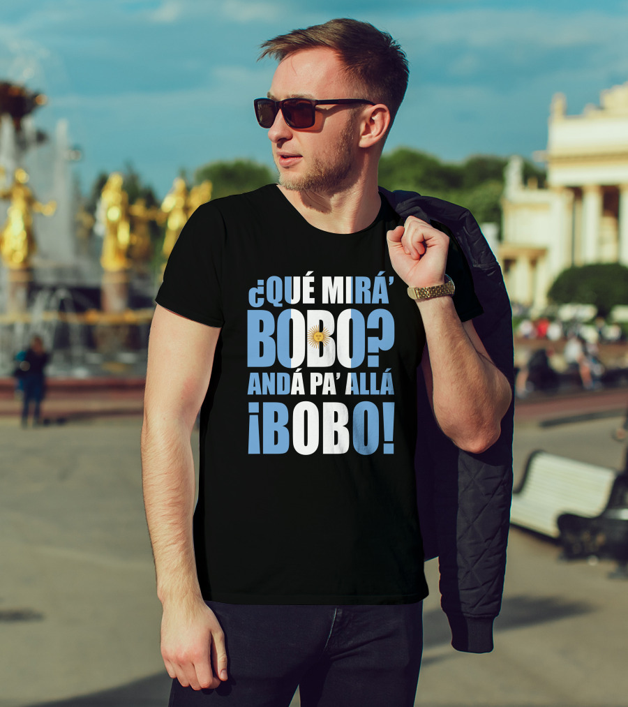 Que Mira Bobo Anda Pa Alla Bobo Argentina Flag Emblem T-Shirt
