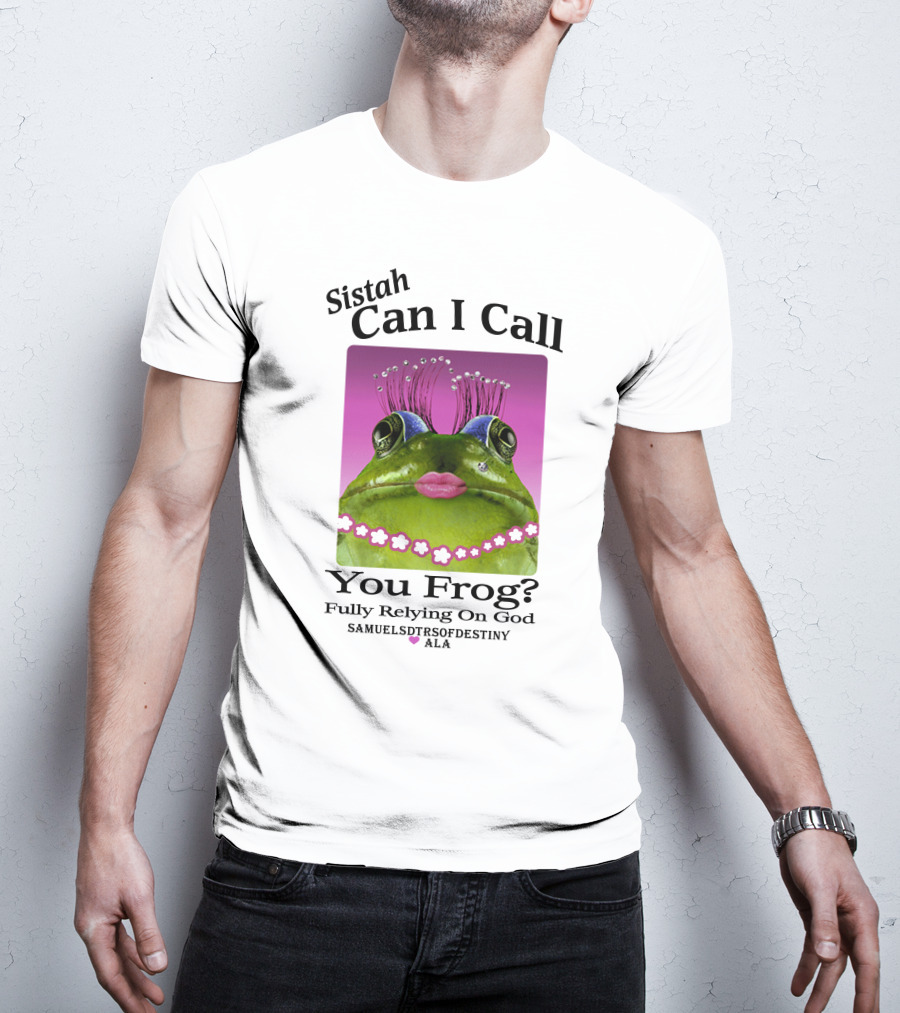 Sistah Can I Call You Frog Fully Relying On God Samuels Daughters Of Destiny ALA T-Shirt