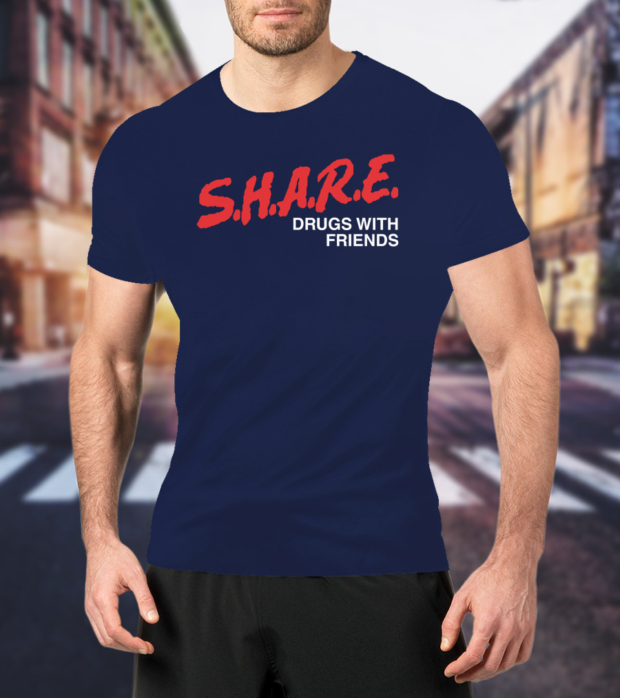 S.H.A.R.E. Drugs With Friends T-Shirt