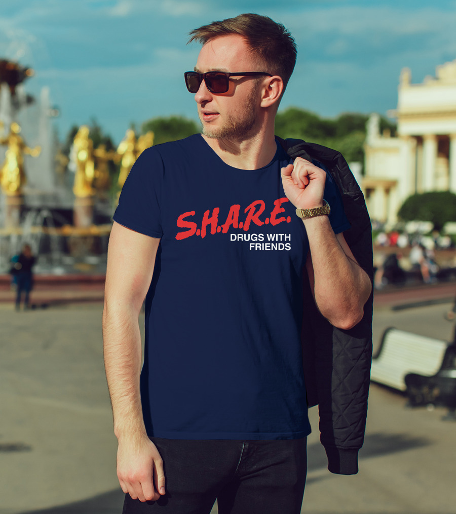 S.H.A.R.E. Drugs With Friends T-Shirt