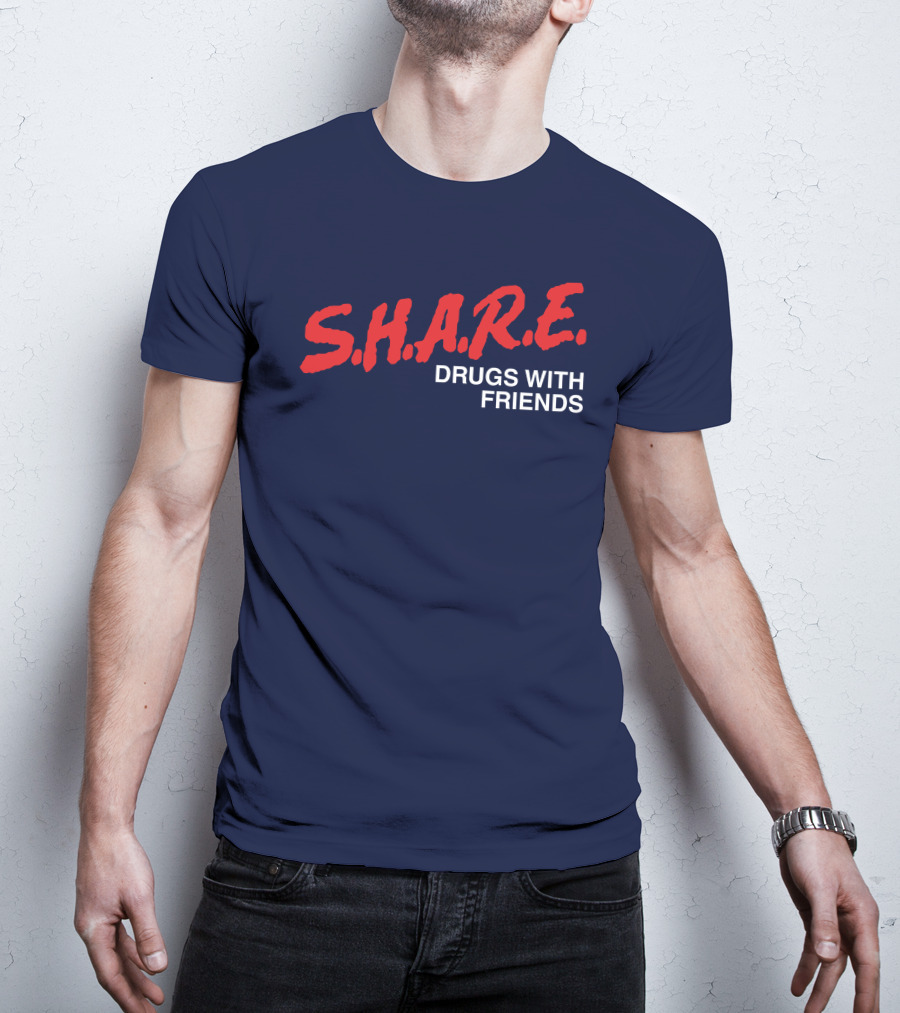 S.H.A.R.E. Drugs With Friends T-Shirt
