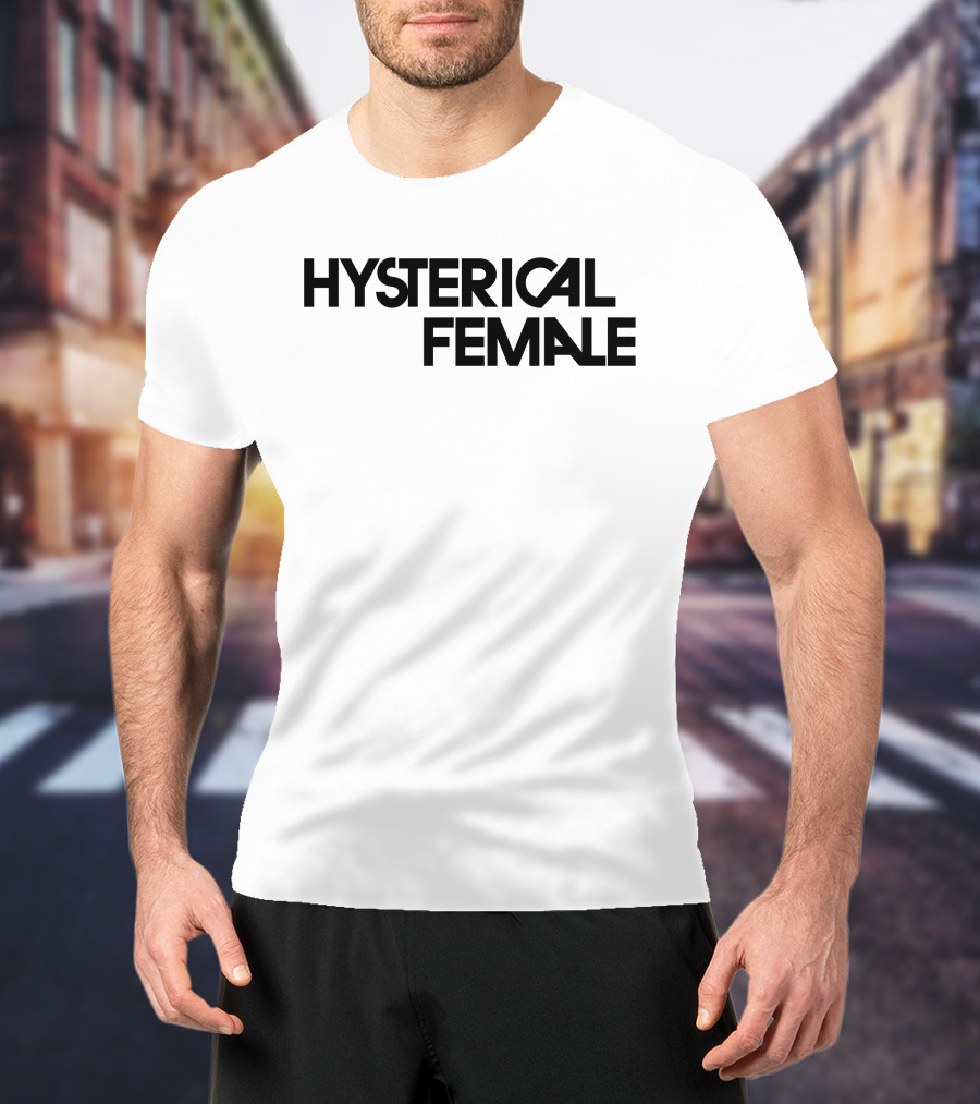 Hysterical Female T-Shirt