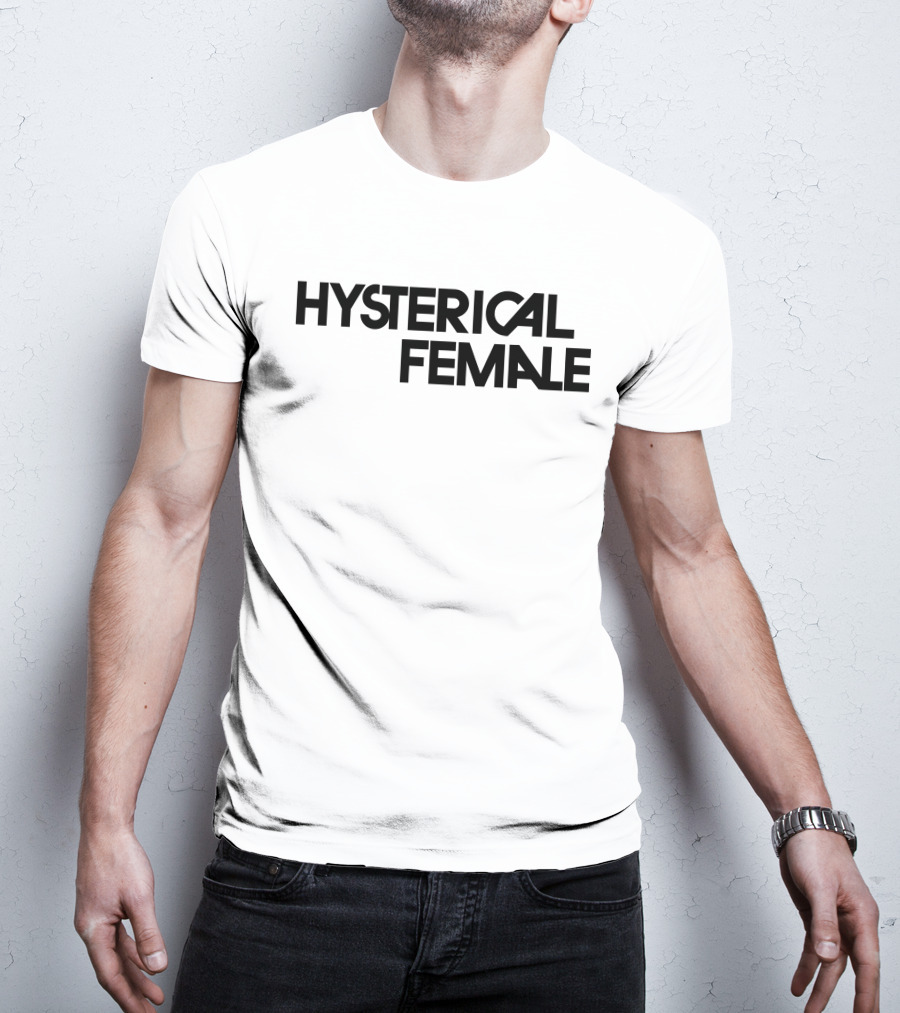 Hysterical Female T-Shirt