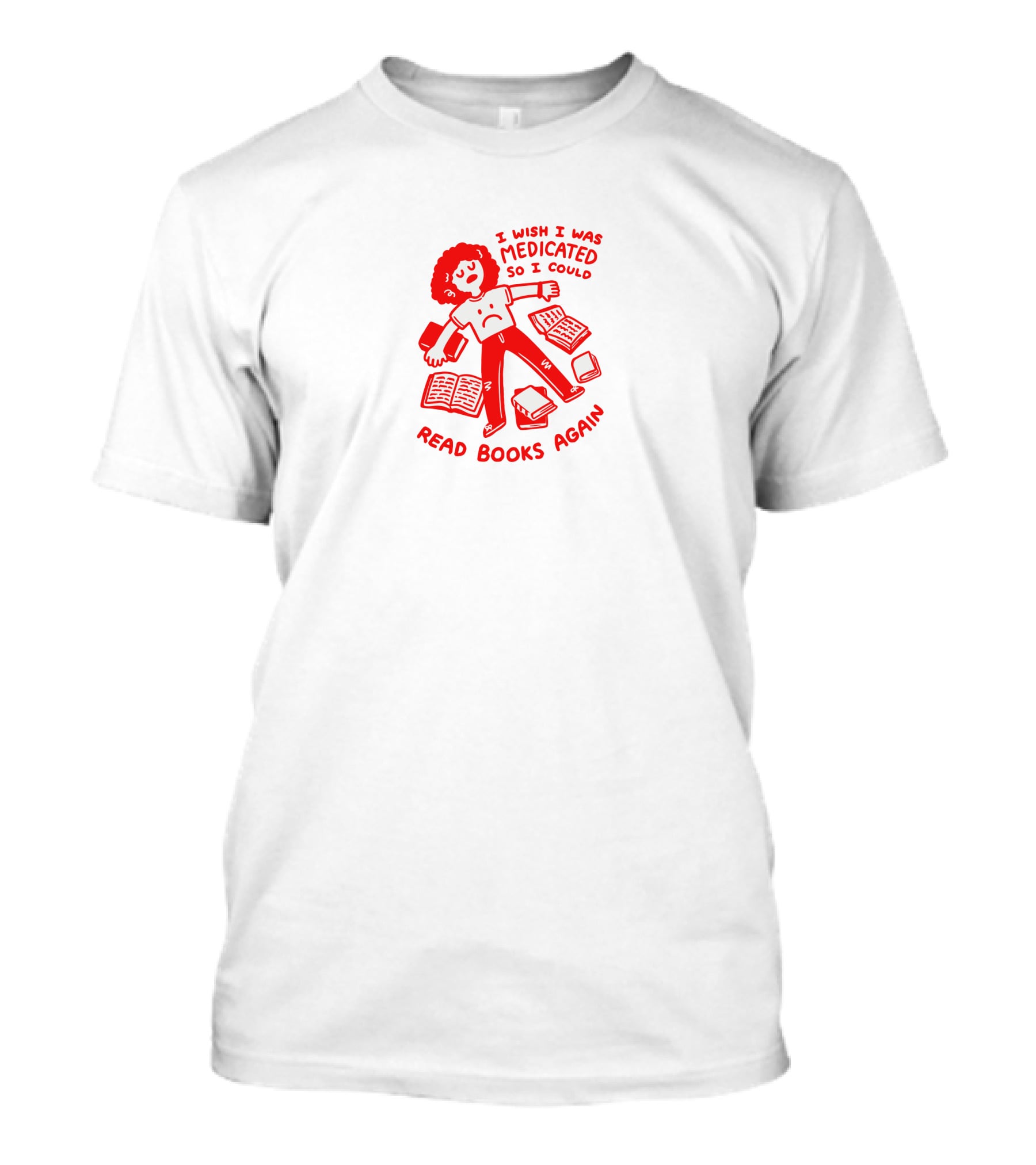 I Wish I Was Medicated So I Could Read Books Again T-Shirt