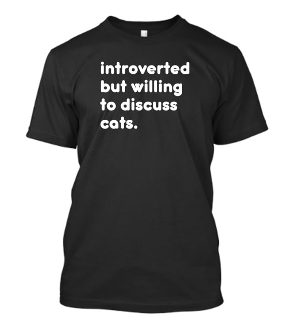 Willing To Discuss Cats Anytime With Anyone T-Shirt