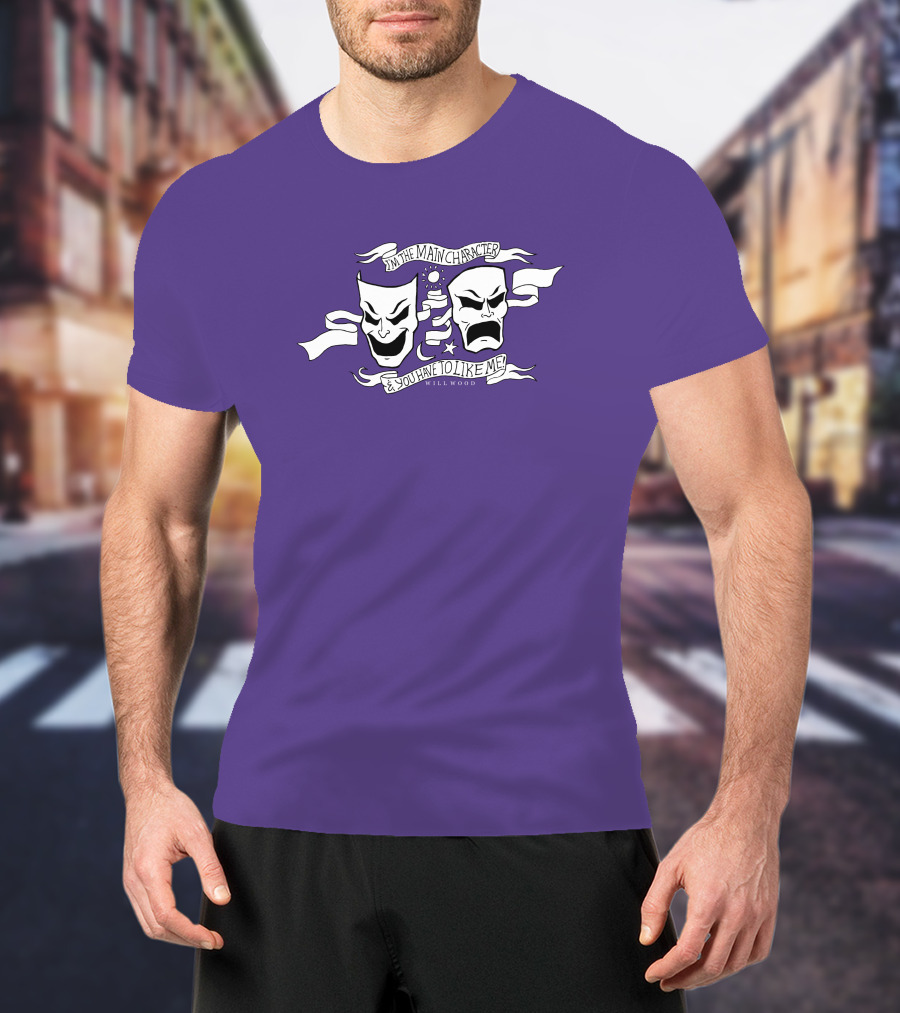 I'm The Main Character You Have To Like Me Comedy Tragedy Masks T-Shirt