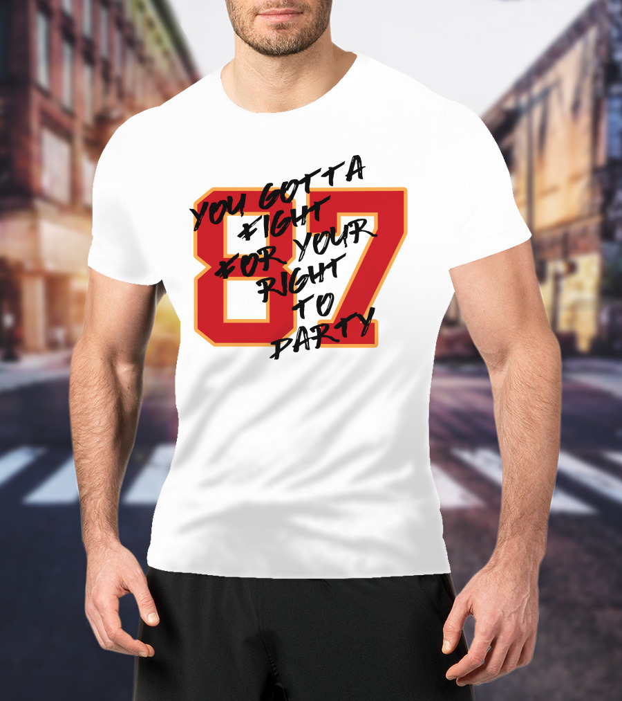 You Gotta Fight For Your Right To Party 87 Kansas City Football Chiefs T-Shirt