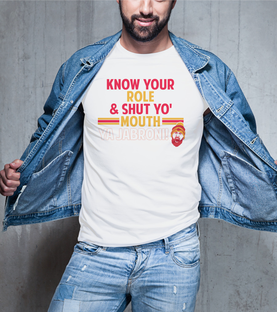 Travis Kelce Know Your Role And Shut Yo' Mouth Ya Jabroni T-Shirt