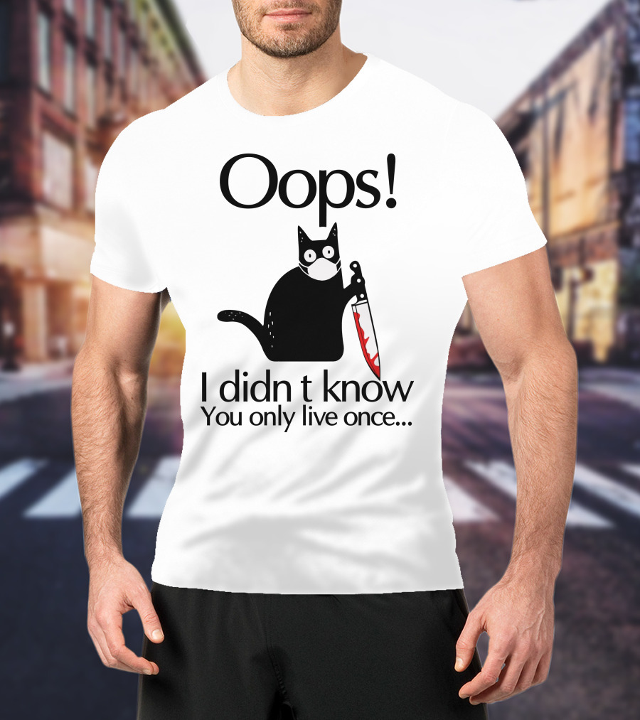 Oops I Didn't Know You Only Live Once Black Cat Knife T-Shirt