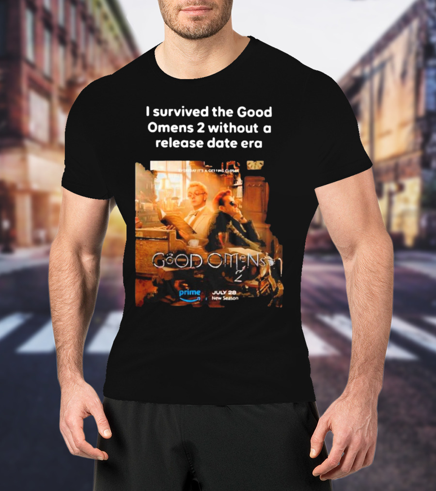 I Survived The Good Omens 2 Without A Release Date Era July 28 New Season Prime T-Shirt