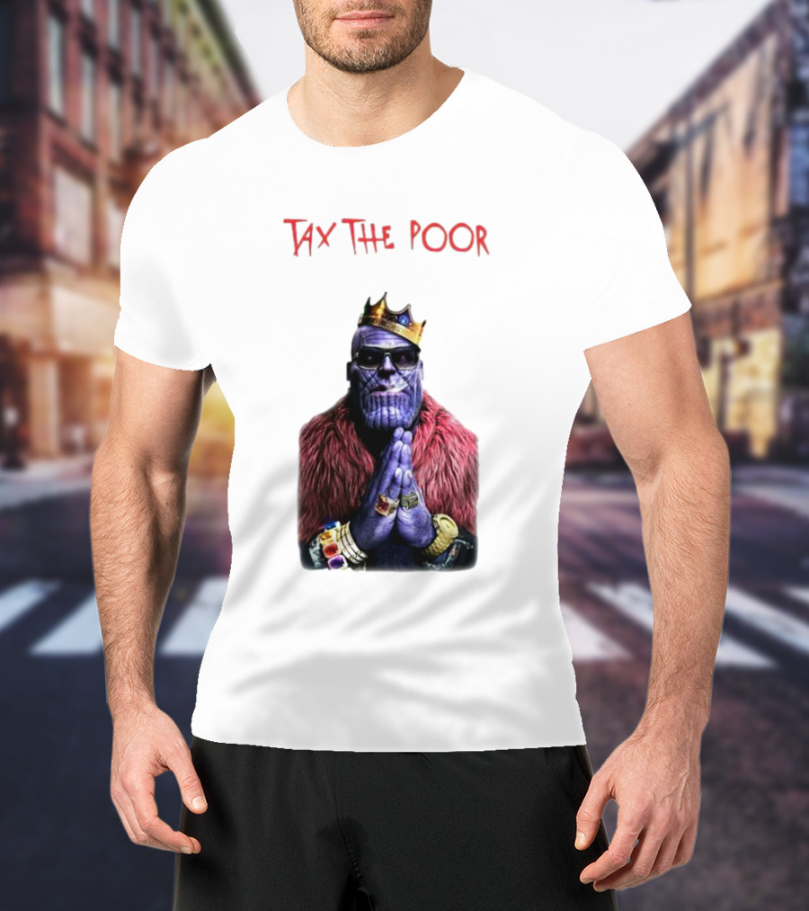 Tax The Poor Thanos King Praying With Infinity Gauntlet T-Shirt