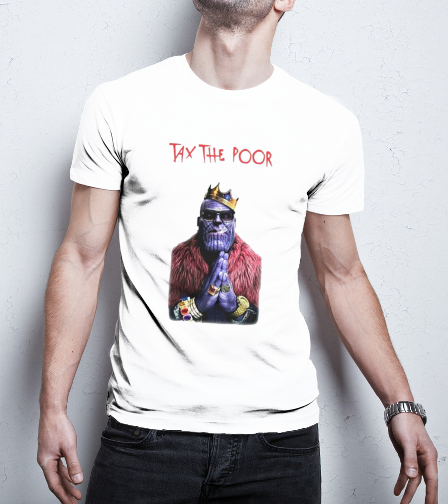 Tax The Poor Thanos King Praying With Infinity Gauntlet T-Shirt