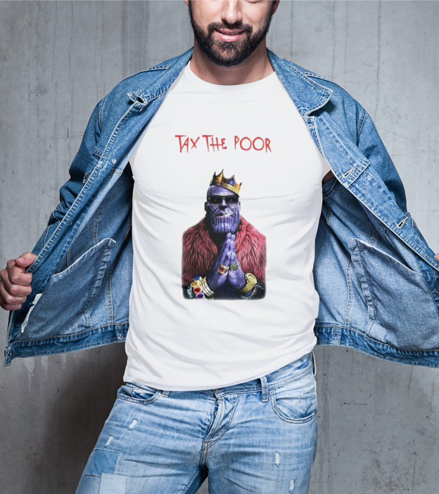 Tax The Poor Thanos King Praying With Infinity Gauntlet T-Shirt
