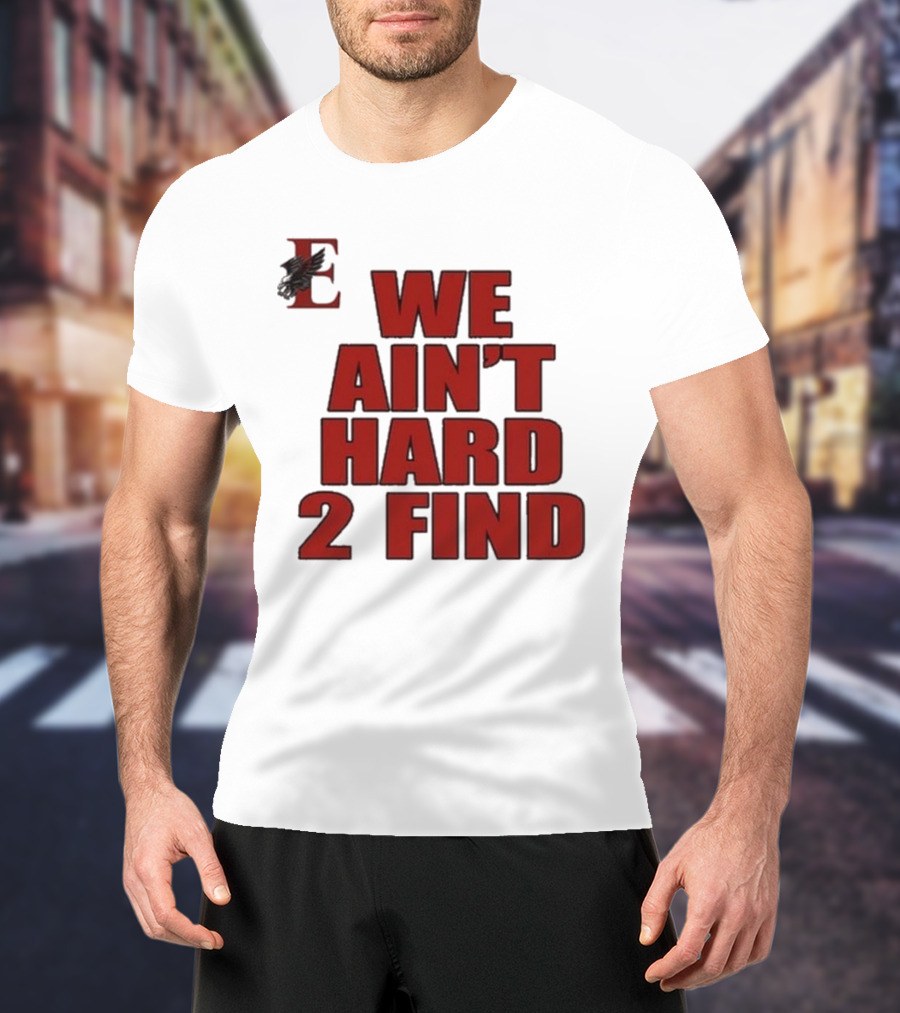 We Ain’t Hard 2 Find Red Block Text With Stylized E And Bird T-Shirt