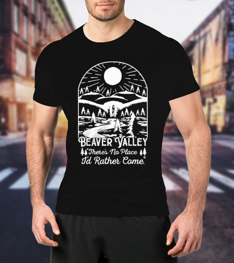 Beaver Valley Scenic Nature There's No Place I'd Rather Come T-Shirt
