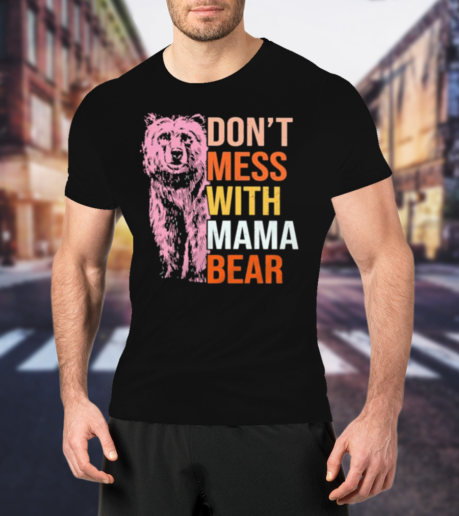 Don't Mess With Mama Bear T-Shirt