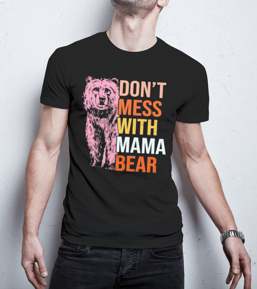 Don't Mess With Mama Bear T-Shirt