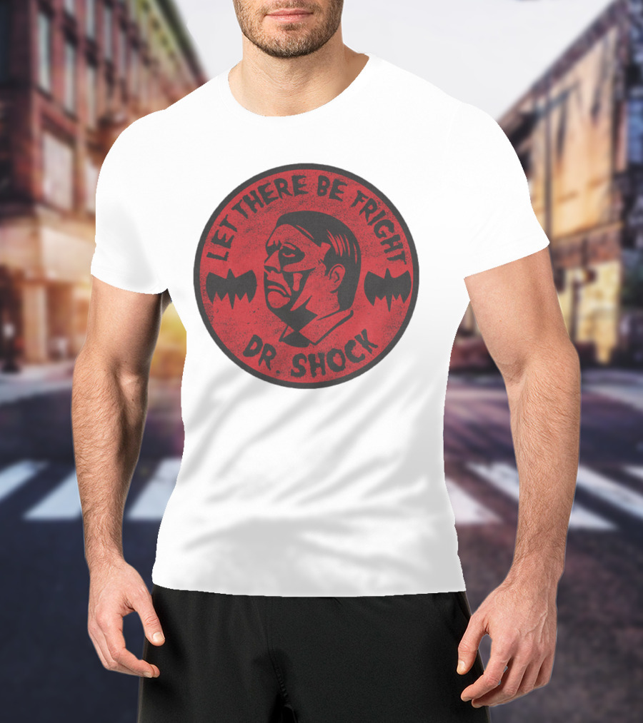 Let There Be Fright Dr. Shock T-Shirt