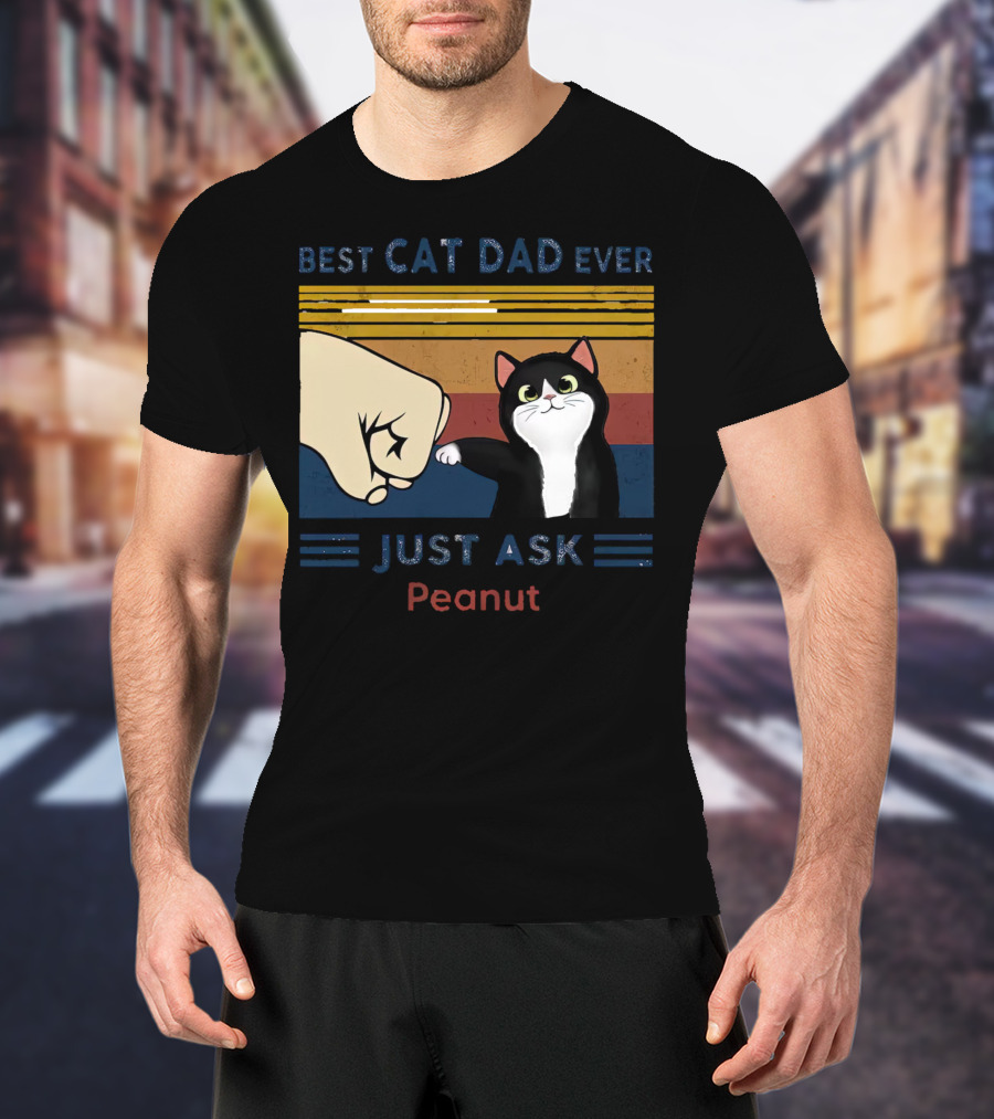 Best Cat Dad Ever Just Ask Peanut T-Shirt
