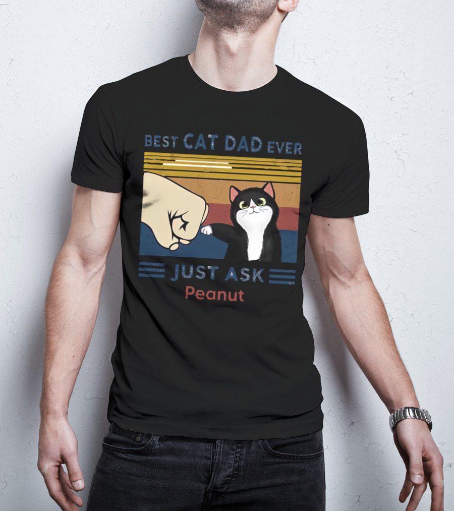 Best Cat Dad Ever Just Ask Peanut T-Shirt