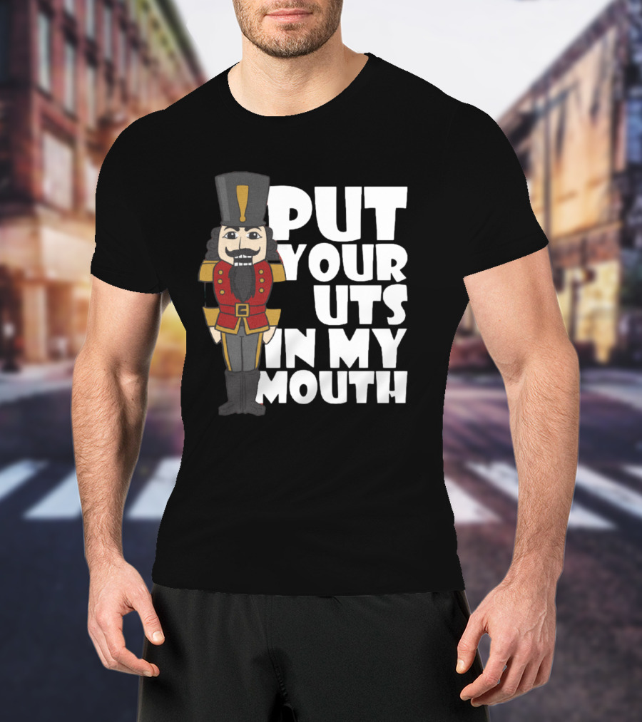 Put Your Nuts In My Mouth Nutcracker T-Shirt