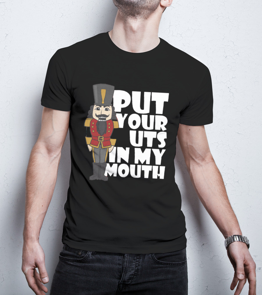 Put Your Nuts In My Mouth Nutcracker T-Shirt
