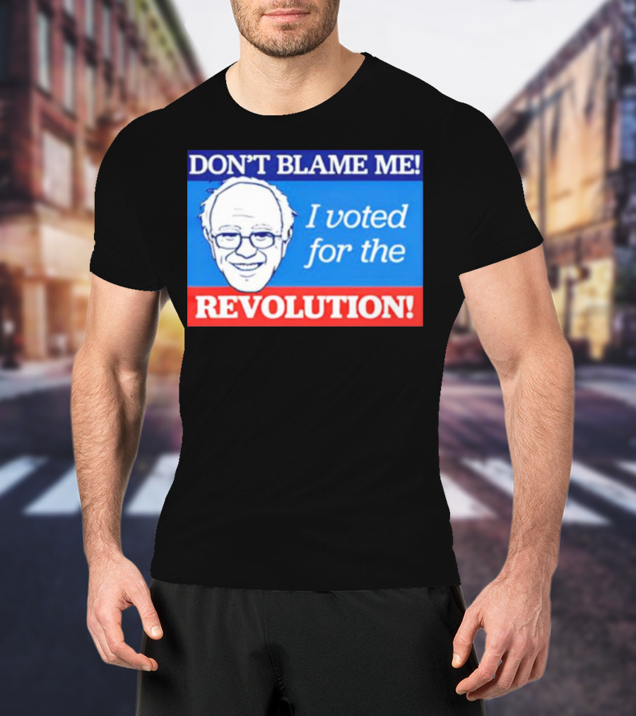 Don’t Blame ME I Voted For The Revolution T-Shirt