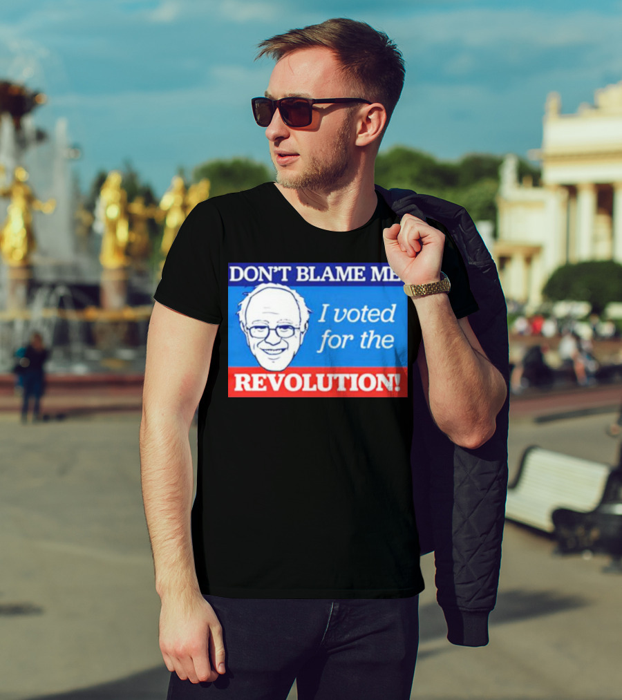 Don’t Blame ME I Voted For The Revolution T-Shirt
