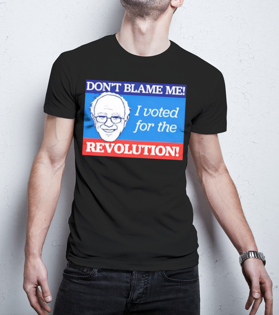 Don’t Blame ME I Voted For The Revolution T-Shirt