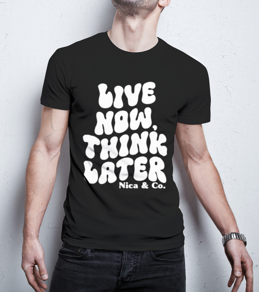 Nicolette Durazzo Merch Live Now Think Later Nica And Co T-Shirt