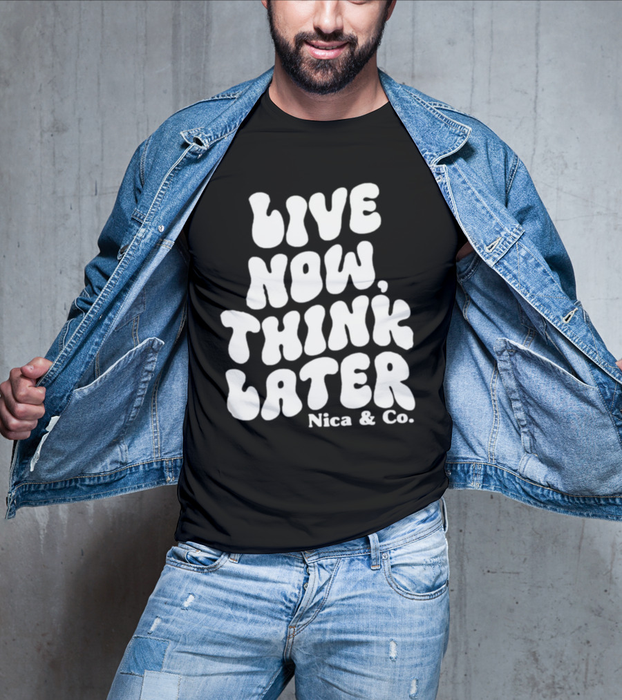 Nicolette Durazzo Merch Live Now Think Later Nica And Co T-Shirt