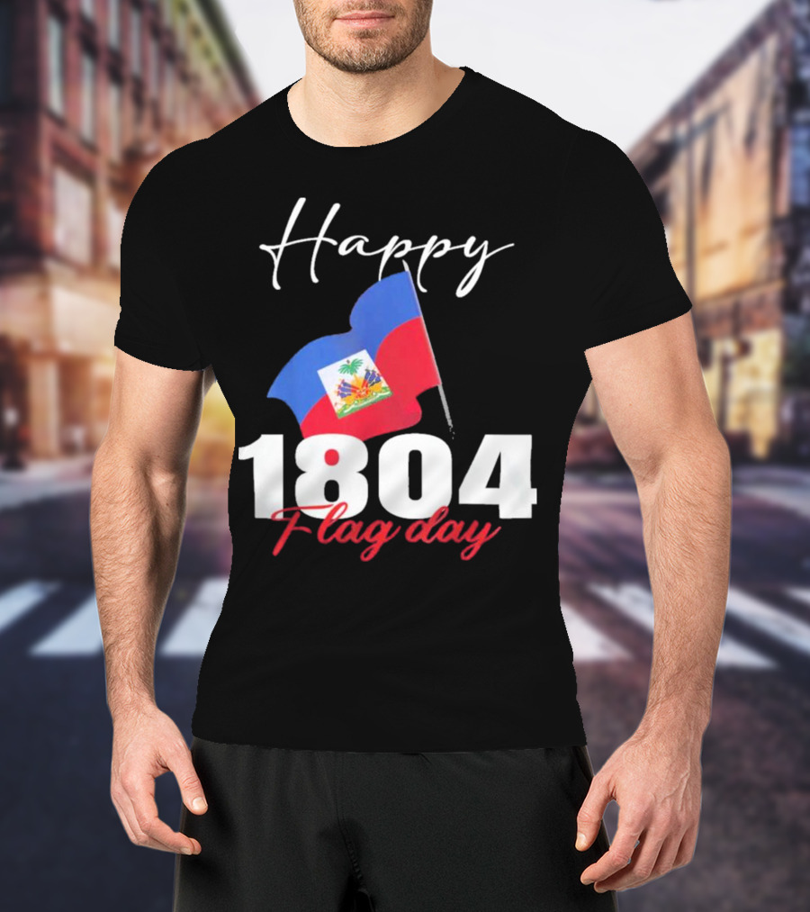 Happy Haitian Flag Day Haiti 1804 T-Shirt