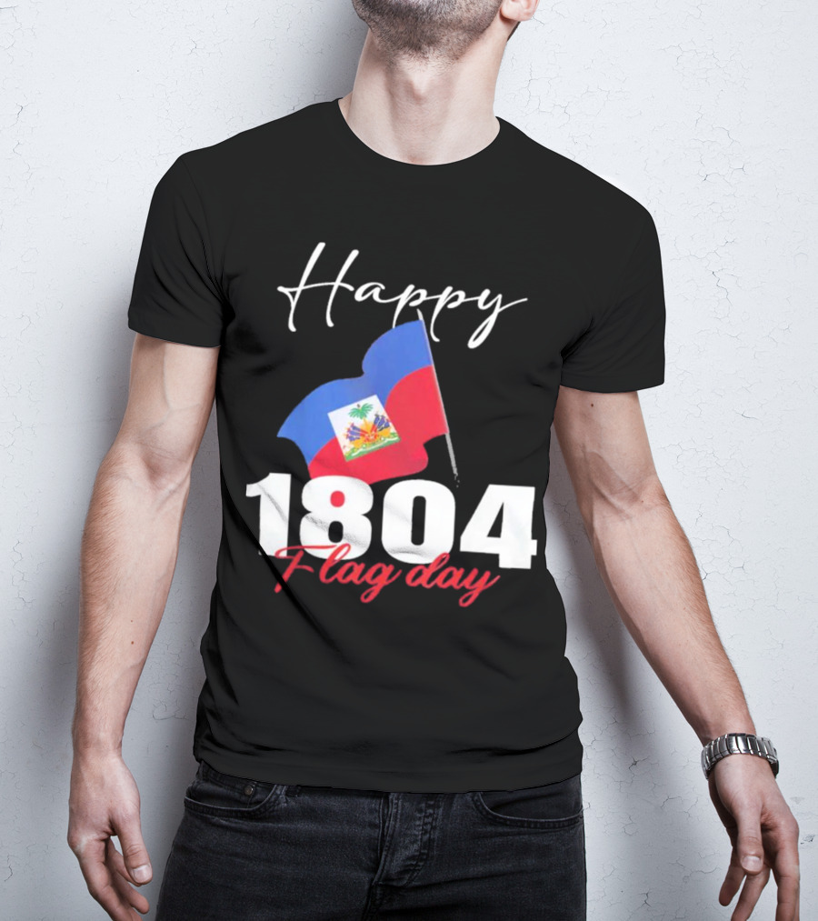 Happy Haitian Flag Day Haiti 1804 T-Shirt