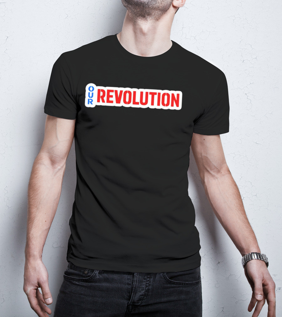 Our Revolution Not Me Us Bernie Sanders T-Shirt