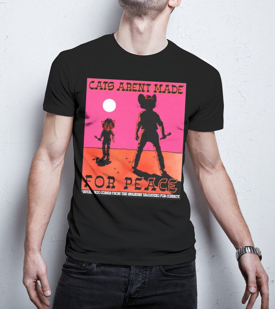 Cats Aren’t Made For Peace Buckaroo Cowboy Silhouette Desert Night T-Shirt