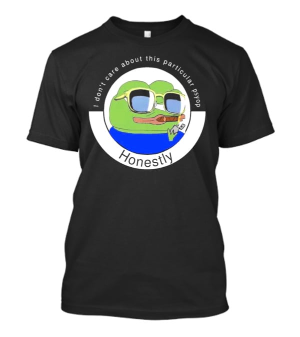 Honestly I Don't Care About This Particular Psyop T-Shirt