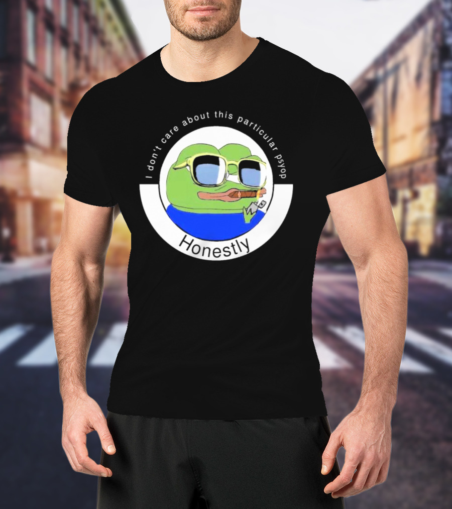 Honestly I Don't Care About This Particular Psyop T-Shirt