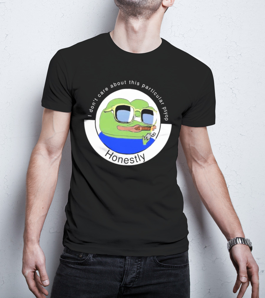 Honestly I Don't Care About This Particular Psyop T-Shirt