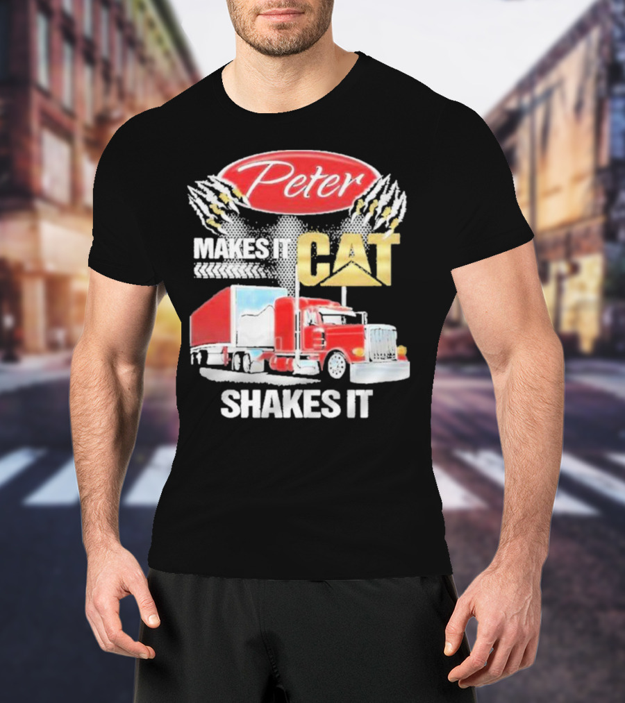 Peter Makes It CAT Shakes It Truck Claw Marks T-Shirt