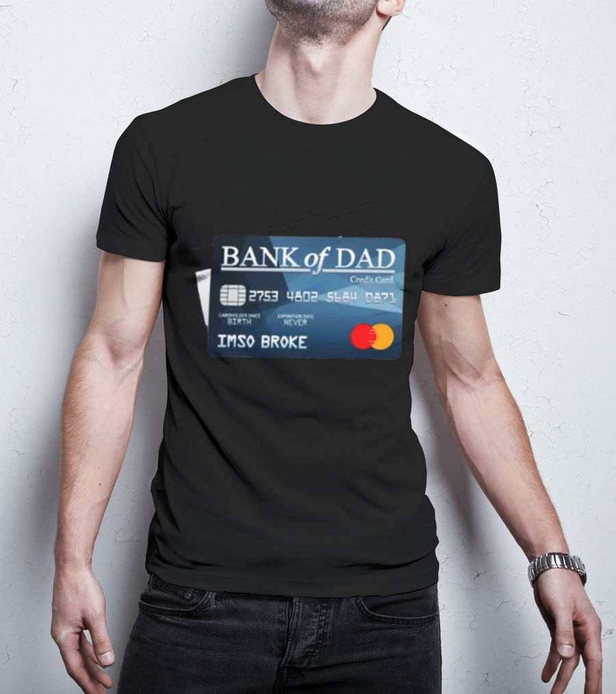 BANK Of DAD Credit Card IMSO BROKE T-Shirt