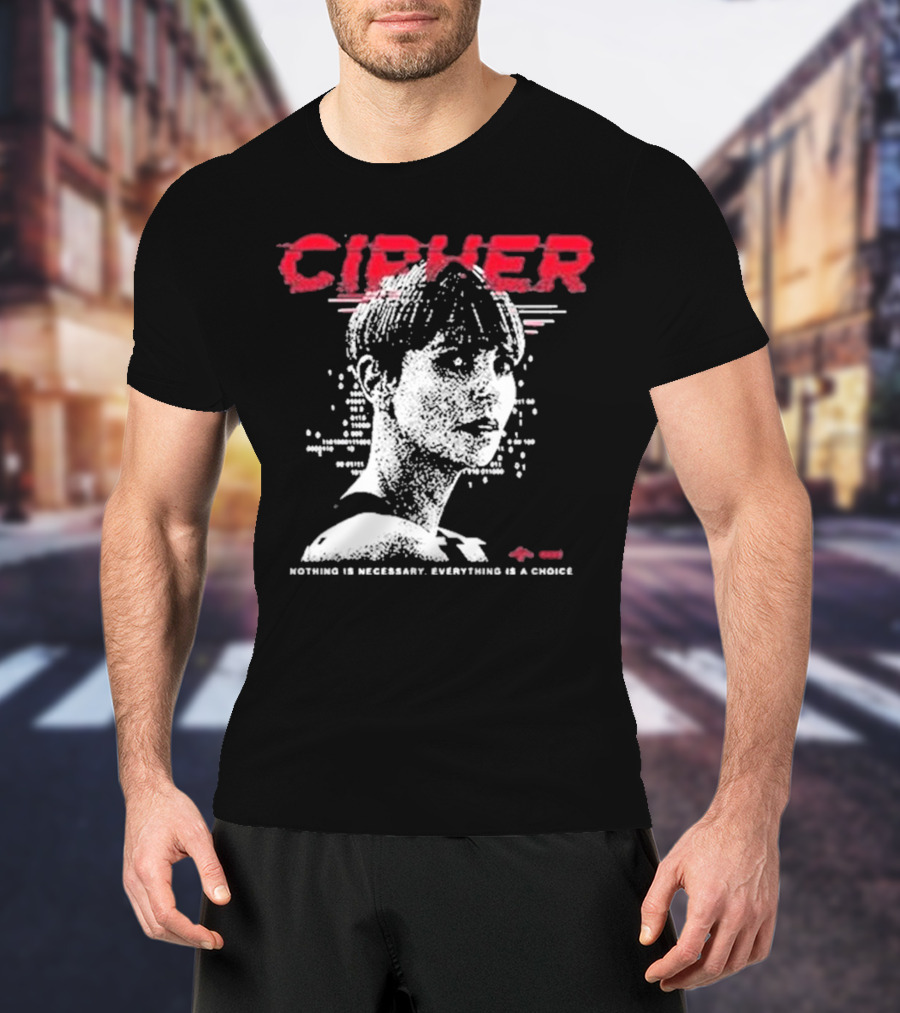 Cipher Charlize Theron Nothing Is Necessary Everything Is A Choice T-Shirt