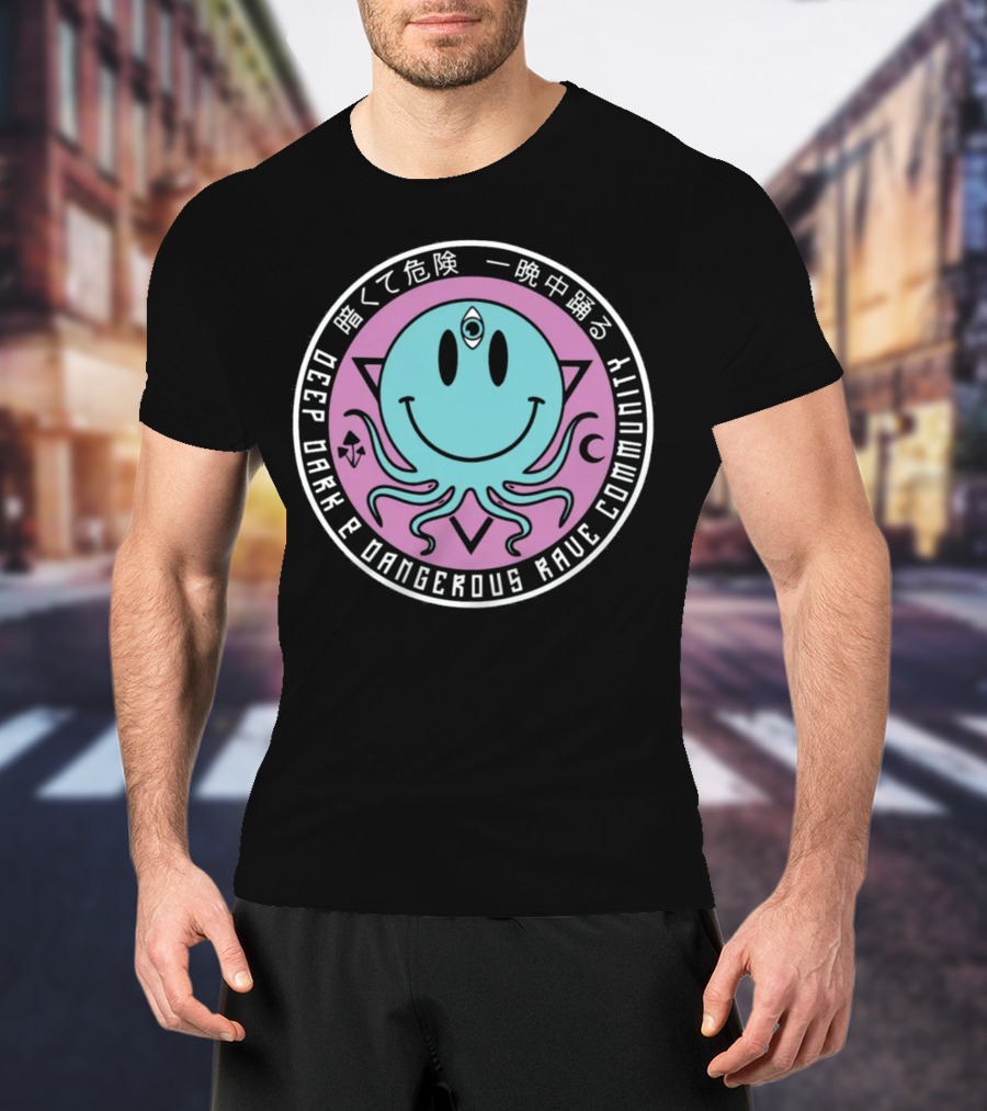Deep Dark And Dangerous Rave Community Dance All Night T-Shirt