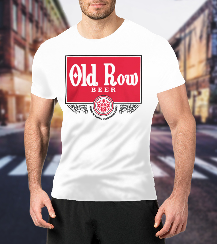 Old Row Beer Adult Nothing Deny Everything T-Shirt