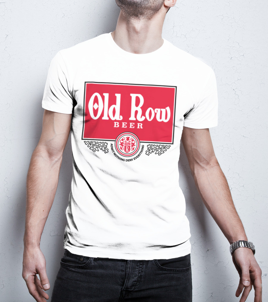 Old Row Beer Adult Nothing Deny Everything T-Shirt
